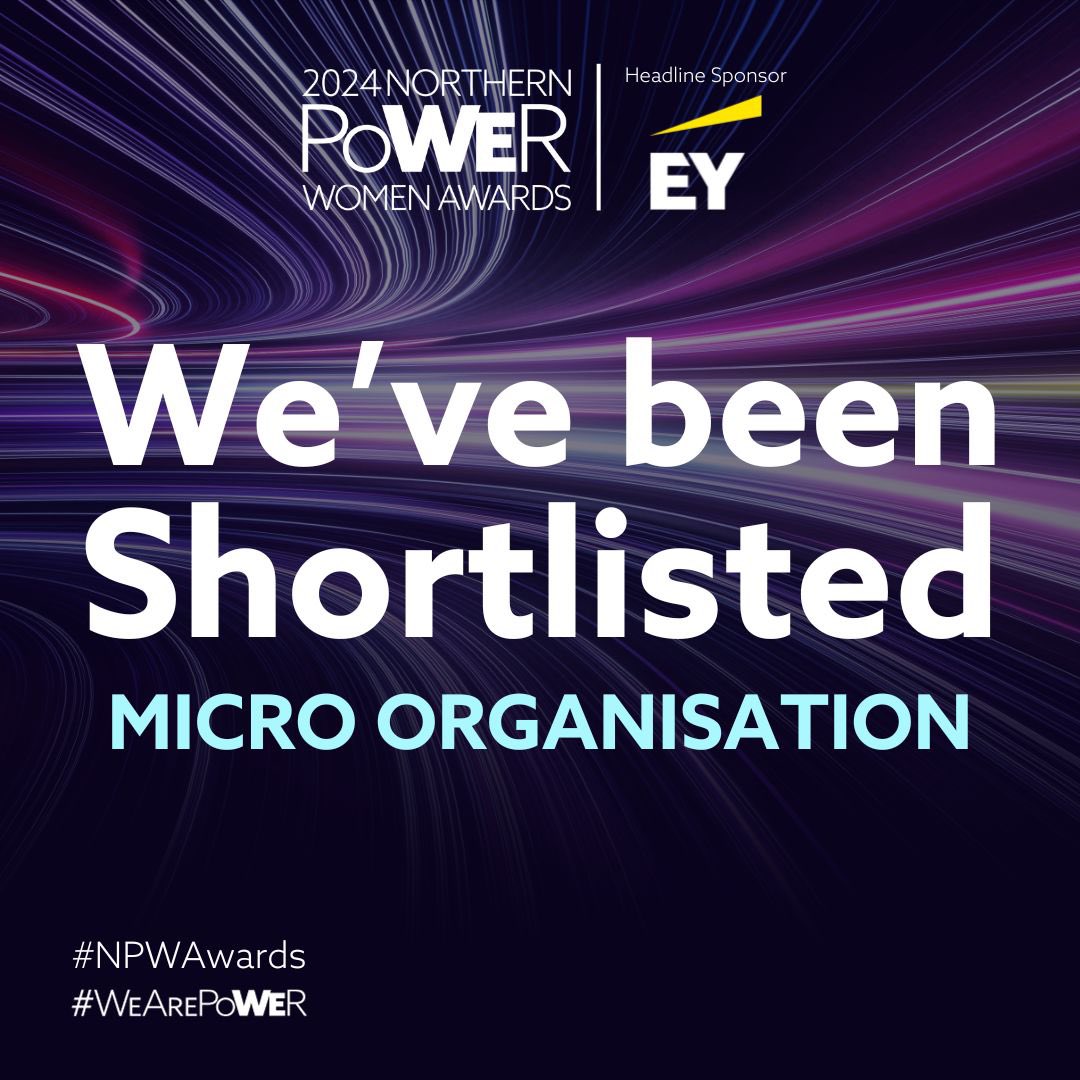 We are absolutely over the moon to announce that we have been shortlisted for Micro Organisation in the Northern Power Women Awards 2024!